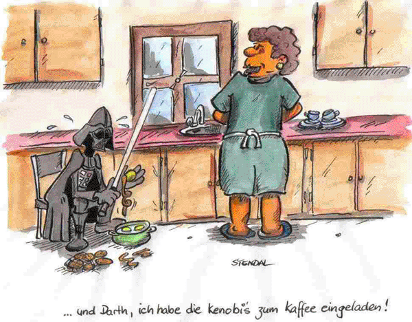 ...und Darth, ich habe die Kennobis zum Kaffee eingeladen.